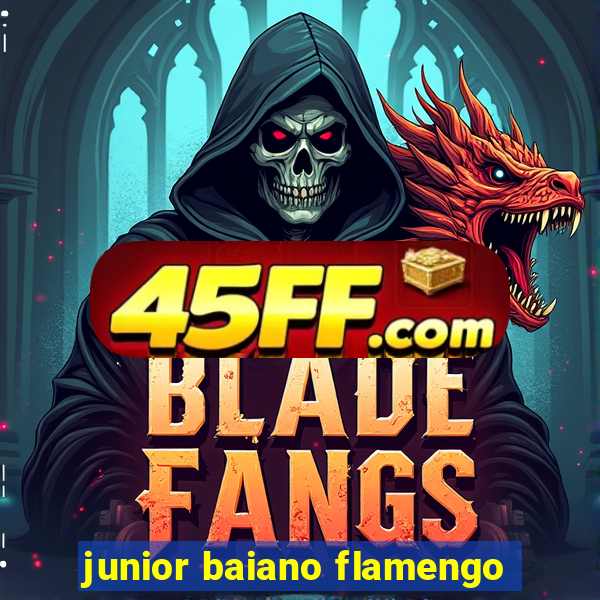 junior baiano flamengo